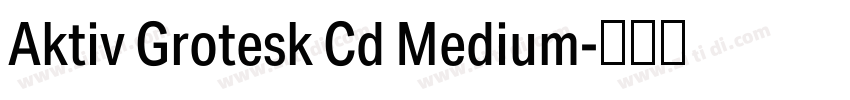 Aktiv Grotesk Cd Medium字体转换 Aktiv Grotesk Cd Medium字体转换